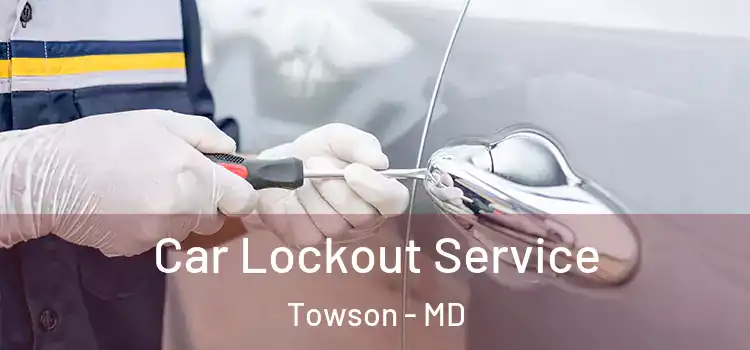 Car Lockout Service Towson - MD