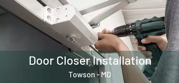  Door Closer Installation Towson - MD