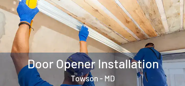  Door Opener Installation Towson - MD