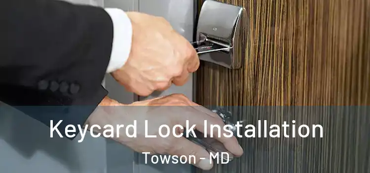 Keycard Lock Installation Towson - MD