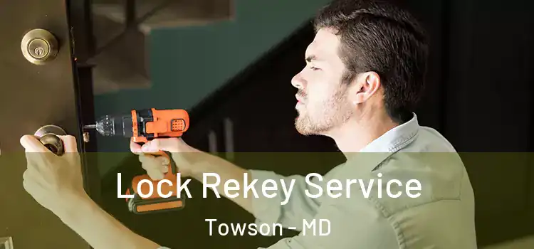 Lock Rekey Service Towson - MD